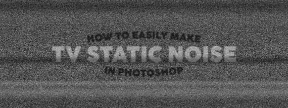 How to Easily Make TV Static Noise in Photoshop