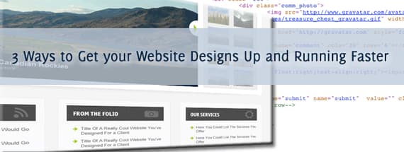 3 Ways to Get your Website Designs Up and Running Faster